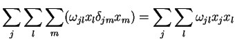 $\displaystyle \sum_{j}\sum_{l}\sum_{m}(\omega_{jl}x_{l}\delta_{jm}x_{m})= \sum_{j}\sum_{l}\omega_{jl}x_{j}x_{l}$