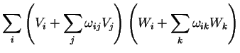$\displaystyle \sum_{i}\left(V_{i}+\sum_{j}\omega_{ij}V_{j}\right)
\left(W_{i}+\sum_{k}\omega_{ik}W_{k}\right)$