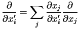 $\displaystyle \frac{\partial}{\partial x^{\prime}_{i}}=\sum_{j}\frac{\partial x_{j}}{\partial x^{\prime}_{i}}\frac{\partial}{\partial x_{j}}$