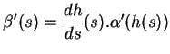 $\displaystyle \beta^\prime(s)=\frac{dh}{ds}(s).\alpha^\prime(h(s))
$