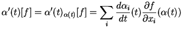 $\displaystyle \alpha^\prime(t)[f]=\alpha^\prime(t)_{\alpha(t)}[f]=
\sum_i\frac{d\alpha_i}{dt}(t)\frac{\partial f}{\partial x_i}
(\alpha(t))
$