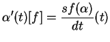 $\displaystyle \alpha^\prime(t)[f]=\frac{sf(\alpha)}{dt}(t)
$