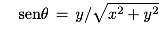 $\displaystyle \quad
{\rm sen} \theta \, = \, y/\sqrt{x^2+y^2}$