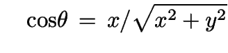$\displaystyle \quad
{\rm cos} \theta \, = \, x/\sqrt{x^2+y^2}$