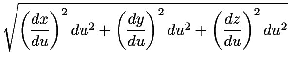 $\displaystyle \sqrt{
\left( \frac{dx}{du} \right)^2 du^2 +
\left( \frac{dy}{du} \right)^2 du^2 +
\left( \frac{dz}{du} \right)^2 du^2 }$