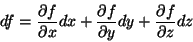 \begin{displaymath}
df=\frac{\partial f}{\partial x}dx+\frac{\partial f}{\partial y}dy+
\frac{\partial f}{\partial z}dz
\end{displaymath}