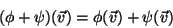 \begin{displaymath}
(\phi+\psi)(\vec{v})=\phi(\vec{v})+\psi(\vec{v})
\end{displaymath}
