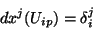 \begin{displaymath}
dx^{j}(U_{ip})=\delta_{i}^{j}
\end{displaymath}