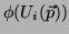$\phi(U_i(\vec{p}))$