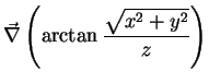 $\displaystyle \vec{\nabla}\left(\arctan{\frac{\sqrt{x^2+y^2}}{z}}\right)$