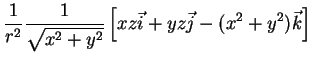 $\displaystyle \frac{1}{r^2}\frac{1}{\sqrt{x^2+y^2}}\left[xz\vec{i}
+yz\vec{j}-(x^2+y^2)\vec{k}\right]$