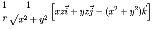$\displaystyle \frac{1}{r}\frac{1}{\sqrt{x^2+y^2}}
\left[xz\vec{i}+yz\vec{j}-(x^2+y^2)\vec{k}\right]$