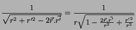 $\displaystyle \frac{1}{\sqrt{r^2+r'^2 -
2\vec{r}.\vec{r'}}} = \frac{1}{r\sqrt{1-\frac{2\vec{r}.\vec{r'}}
{r^2}+\frac{r'^2}{r^2}}}$