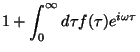 $\displaystyle 1+\int_0^{\infty}d\tau f(\tau)e^{i\omega
\tau}$