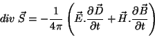 \begin{displaymath}
div \; \vec{S}=-\frac{1}{4\pi}\left(\vec{E}.\frac{\partial \...
...\partial t}+\vec{H}.\frac{\partial \vec{B}}{\partial t}\right)
\end{displaymath}