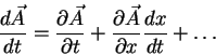 \begin{displaymath}
\frac{d\vec{A}}{dt} = \frac{\partial\vec{A}}{\partial t} +
\frac{\partial\vec{A}}{\partial x}\frac{dx}{dt} + \ldots
\end{displaymath}