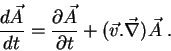 \begin{displaymath}
\frac{d\vec{A}}{dt}=\frac{\partial\vec{A}}{\partial t} +
(\vec{v}.\vec{\nabla})\vec{A} \; .
\end{displaymath}