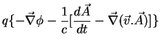 $\displaystyle q\{-\vec{\nabla}\phi - \frac{1}{c}[\frac{d\vec{A}}{dt}-
\vec{\nabla}(\vec{v}.\vec{A})]\}$