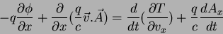 \begin{displaymath}
-q\frac{\partial \phi}{\partial x}+\frac{\partial }{\partia...
...frac{\partial T}{\partial v_x}) +
\frac{q}{c}\frac{dA_x}{dt}
\end{displaymath}