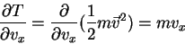 \begin{displaymath}\frac{\partial T}{\partial v_x}=\frac{\partial }{\partial v_x}(\frac{1}{2}
m\vec{v}^2)=mv_x
\end{displaymath}