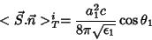 \begin{displaymath}
<\vec{S}.\vec{n}>^i_T =\frac{a_1^2c}{8\pi\sqrt{\epsilon_1}}\cos{\theta_1}
\end{displaymath}