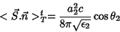 \begin{displaymath}
<\vec{S}.\vec{n}>^t_T =\frac{a_2^2c}{8\pi\sqrt{\epsilon_2}}\cos{\theta_2}
\end{displaymath}