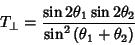 \begin{displaymath}
T_{\perp}=\frac{\sin{2\theta_1}\sin{2\theta_2}}{\sin^2{(\theta_1+\theta_2)}}
\end{displaymath}