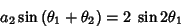 \begin{displaymath}
a_2\sin{(\theta_1 + \theta_2)} = 2\; \sin{2\theta_1}
\end{displaymath}