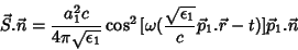 \begin{displaymath}
\vec{S}.\vec{n}=\frac{a_1^2c}{4\pi \sqrt{\epsilon_1} }\cos^2...
...\sqrt{\epsilon_1} }{c}\vec{p}_1.\vec{r}-t)]}\vec{p}_1.\vec{n}
\end{displaymath}