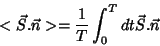 \begin{displaymath}
<\vec{S}.\vec{n}>=\frac{1}{T}\int_0^Tdt\vec{S}.\vec{n}
\end{displaymath}