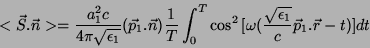 \begin{displaymath}
<\vec{S}.\vec{n}>=\frac{a_1^2c}{4\pi \sqrt{\epsilon_1} }(\ve...
...\omega(\frac{ \sqrt{\epsilon_1} }{c}
\vec{p}_1.\vec{r}-t)]}dt
\end{displaymath}