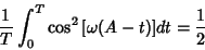 \begin{displaymath}
\frac{1}{T}\int_0^T\cos^2{[\omega(A-t)]}dt = \frac{1}{2}
\end{displaymath}