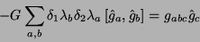 \begin{displaymath}
-G\sum_{a,b}\delta_1\lambda_b\delta_2\lambda_a\left[\hat{g}_a,\hat{g}_b\right]=g_{abc}\hat{g}_c
\end{displaymath}