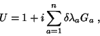 \begin{displaymath}
U=1+i\sum_{a=1}^n\delta\lambda_a G_a \; ,
\end{displaymath}