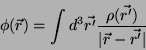 \begin{displaymath}
\phi(\vec{r})=\int d^3 \vec{r'}\frac{\rho(\vec{r'})}{\vert\vec{r}-\vec{r'}\vert}
\end{displaymath}