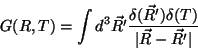 \begin{displaymath}
G(R,T) = \int d^3 \vec{R'}\frac{\delta(\vec{R'})\delta(T)}{\vert\vec{R}-\vec{R'}\vert}
\end{displaymath}