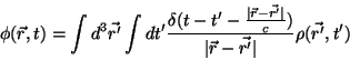 \begin{displaymath}
\phi(\vec{r},t) =\int d^3\vec{r'}\int dt'
\frac{\delta(t-t...
...r'}\vert}{c})}
{\vert\vec{r}-\vec{r'}\vert}\rho(\vec{r'},t')
\end{displaymath}