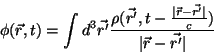 \begin{displaymath}
\phi(\vec{r},t) = \int d^3\vec{r'} \frac{\rho(\vec{r'},t-\f...
...ert\vec{r}-\vec{r'}\vert}
{c})}{\vert\vec{r}-\vec{r'}\vert}
\end{displaymath}