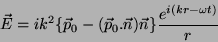\begin{displaymath}
\vec{E}=ik^2\{\vec{p}_0-(\vec{p}_0.\vec{n})
\vec{n}\}\frac{e^{i(kr-\omega t)}}{r}
\end{displaymath}