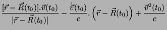 $\displaystyle \frac{[\vec{r}-\vec{R}(t_0)].\vec{v}(t_0)}
{\vert\vec{r}-\vec{R}(...
...t{\vec{v}}(t_0)}{c}.\left(\vec{r}-\vec{R}(t_0)\right)
+\frac{\vec{v}^2(t_0)}{c}$
