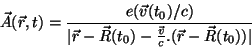 \begin{displaymath}
\vec{A}(\vec{r}, t)= \frac{e(\vec{v}(t_0)/c)}{\vert\vec{r}-\vec{R}(t_0)-\frac{\vec{v}}{c}.(
\vec{r}-\vec{R}(t_0))\vert}
\end{displaymath}