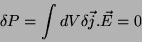 \begin{displaymath}
\delta P=\int dV \delta\vec{j}.\vec{E}=0
\end{displaymath}