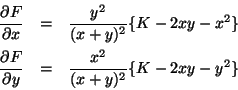 \begin{eqnarray*}
\frac{\partial F}{\partial x} & = & \frac{y^2}{(x+y)^2}\{K-2xy...
...c{\partial F}{\partial y} & = & \frac{x^2}{(x+y)^2}\{K-2xy-y^2\}
\end{eqnarray*}