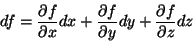 \begin{displaymath}
df=\frac{\partial f}{\partial x}dx + \frac{\partial f}{\partial y}dy
+\frac{\partial f}{\partial z}dz
\end{displaymath}