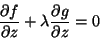 \begin{displaymath}
\frac{\partial f}{\partial z}+\lambda \frac{\partial
g}{\partial z}=0
\end{displaymath}