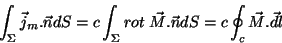 \begin{displaymath}
\int_{\Sigma}\vec{j}_m.\vec{n}dS=c\int_{\Sigma}rot\;\vec{M}.\vec{n}dS=
c\oint_{c}\vec{M}.\vec{dl}
\end{displaymath}