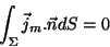 \begin{displaymath}
\int_{\Sigma}\vec{j}_m.\vec{n}dS=0
\end{displaymath}