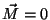 $\vec{M}=0$