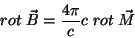 \begin{displaymath}
rot\;\vec{B}=\frac{4\pi}{c}c\;rot\;\vec{M}
\end{displaymath}