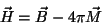 \begin{displaymath}
\vec{H}=\vec{B}-4\pi\vec{M}
\end{displaymath}